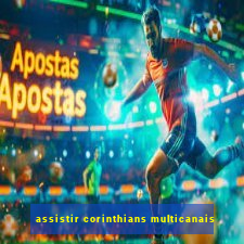 assistir corinthians multicanais